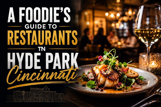 A Foodie’s Guide to Restaurant in Hyde Park Cincinnati